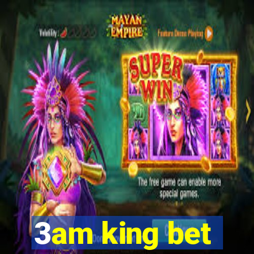 3am king bet